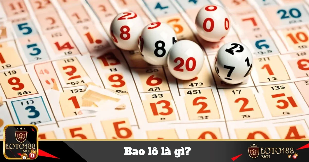 Bao Lô Là Gì Tại Loto188? Cách Chơi Để Tối Ưu Lợi Nhuận 1 bao lo la gi 4